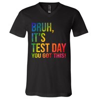 Bruh It's Test Day You Got This Testing Day Teacher V-Neck T-Shirt