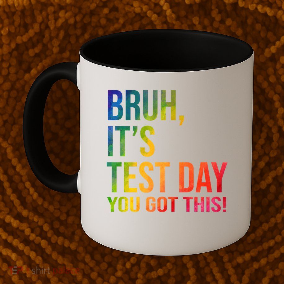 Bruh It's Test Day You Got This Testing Day Teacher Mug