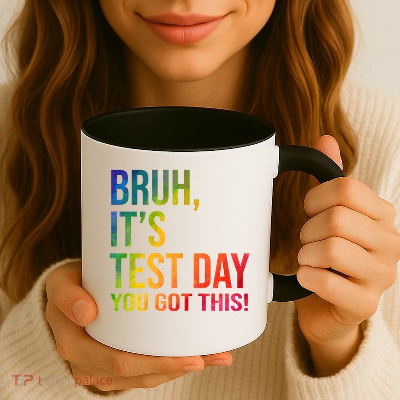 Bruh It's Test Day You Got This Testing Day Teacher Mug