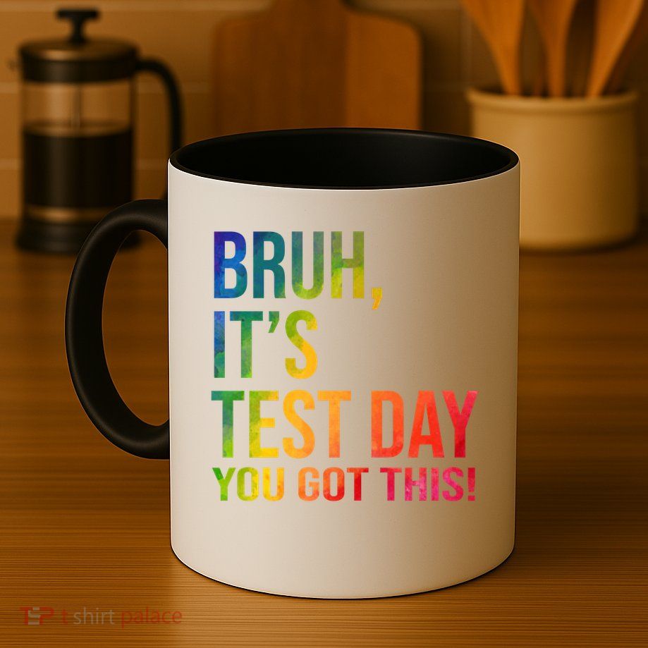 Bruh It's Test Day You Got This Testing Day Teacher Mug