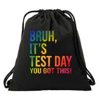 Bruh It's Test Day You Got This Testing Day Teacher Drawstring Bag