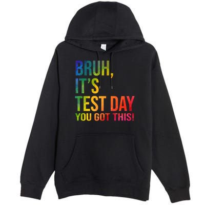 Bruh It's Test Day You Got This Testing Day Teacher Premium Pullover Hoodie