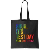Bruh It's Test Day You Got This Testing Day Teacher Bag