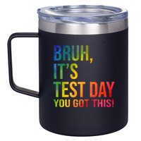 Bruh It's Test Day You Got This Testing Day Teacher 12oz Stainless Steel Coffee Mug