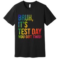Bruh It's Test Day You Got This Testing Day Teacher Premium T-Shirt