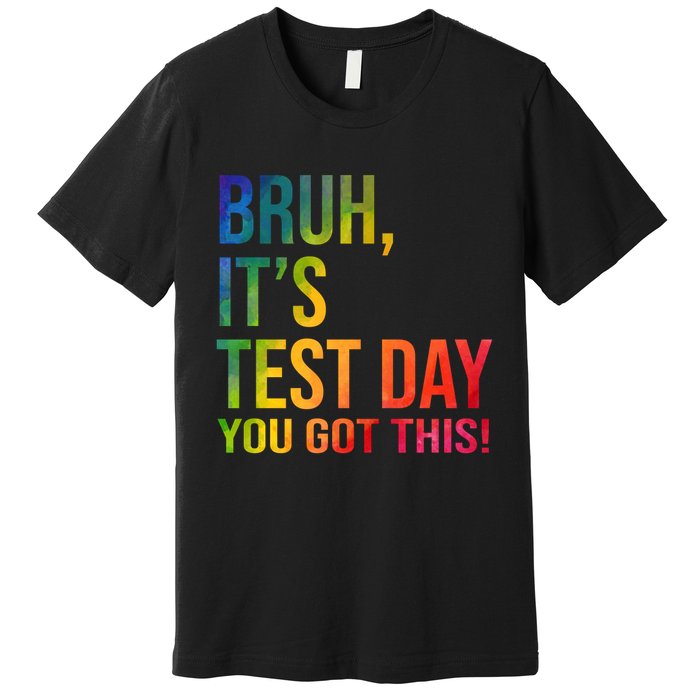 Bruh It's Test Day You Got This Testing Day Teacher Premium T-Shirt
