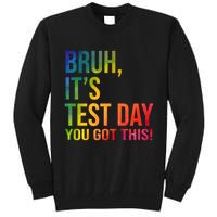 Bruh It's Test Day You Got This Testing Day Teacher Tall Sweatshirt