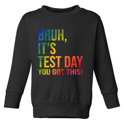 Bruh It's Test Day You Got This Testing Day Teacher Toddler Sweatshirt