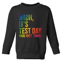 Bruh It's Test Day You Got This Testing Day Teacher Toddler Sweatshirt