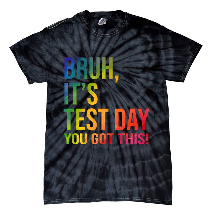 Bruh It's Test Day You Got This Testing Day Teacher Tie-Dye T-Shirt
