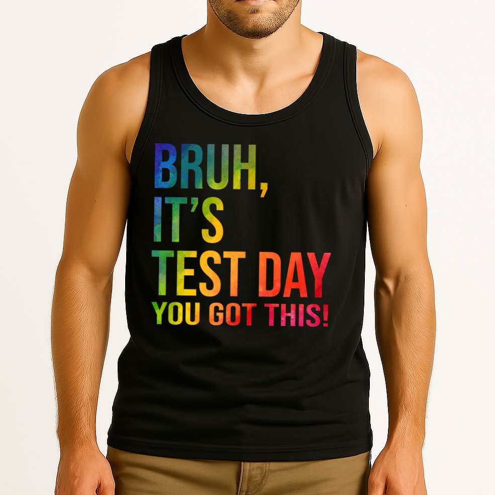 Bruh It's Test Day You Got This Testing Day Teacher Tank Top