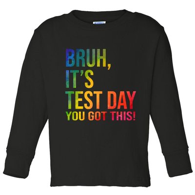 Bruh It's Test Day You Got This Testing Day Teacher Toddler Long Sleeve Shirt