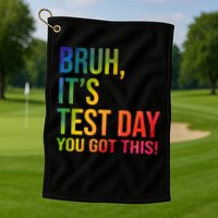 Bruh It's Test Day You Got This Testing Day Teacher Golf Towel