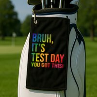 Bruh It's Test Day You Got This Testing Day Teacher Golf Towel