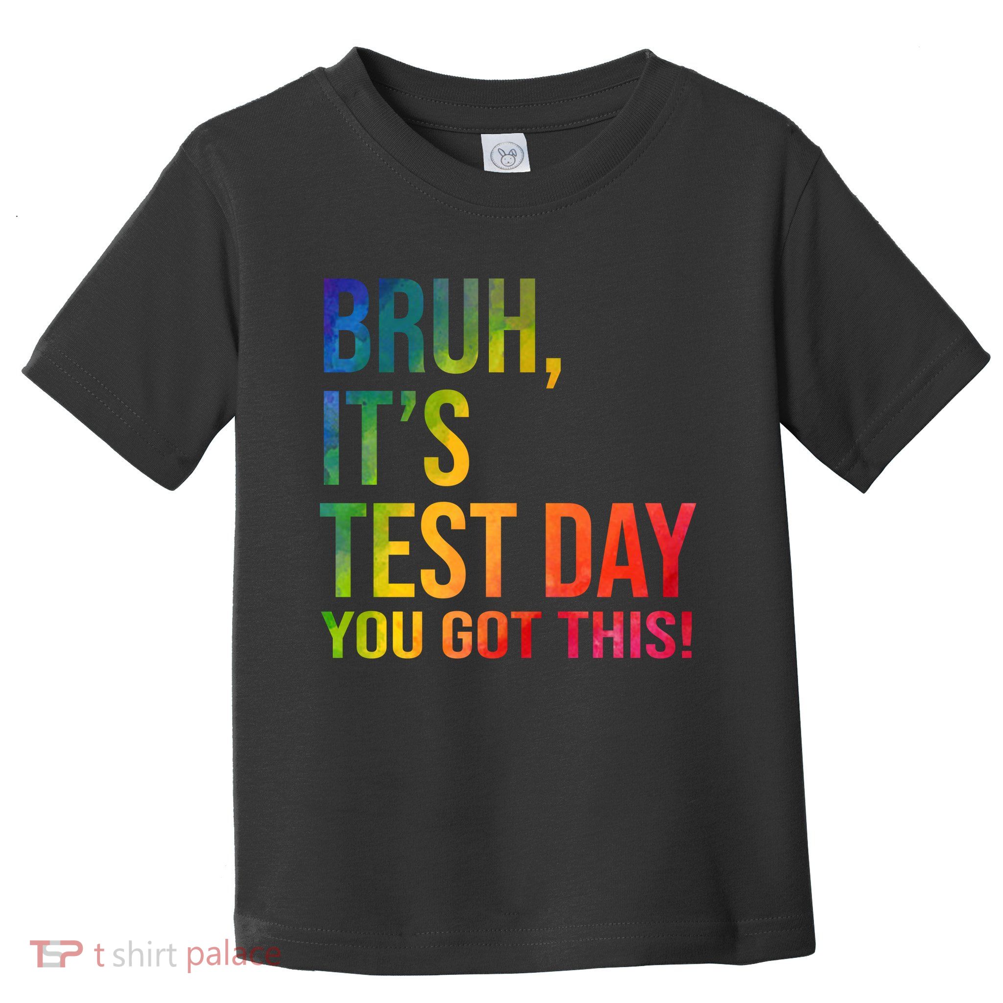 Bruh It's Test Day You Got This Testing Day Teacher Toddler T-Shirt