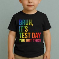 Bruh It's Test Day You Got This Testing Day Teacher Toddler T-Shirt