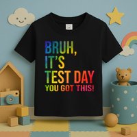 Bruh It's Test Day You Got This Testing Day Teacher Toddler T-Shirt