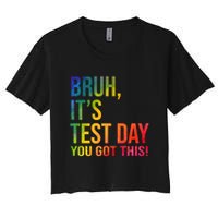 Bruh It's Test Day You Got This Testing Day Teacher Crop Top