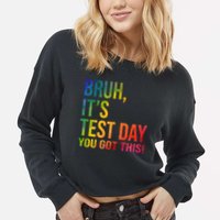 Bruh It's Test Day You Got This Testing Day Teacher Cropped Pullover Crew
