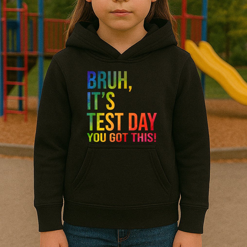 Bruh It's Test Day You Got This Testing Day Teacher Kids Hoodie
