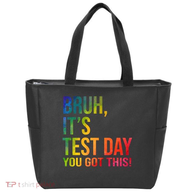 Bruh It's Test Day You Got This Testing Day Teacher Zip Tote Bag