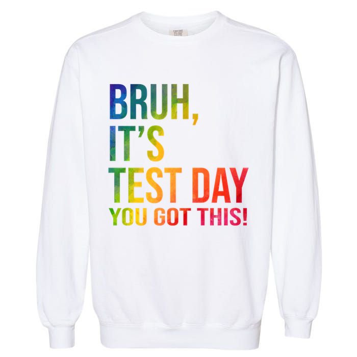 Bruh It's Test Day You Got This Testing Day Teacher Garment-Dyed Sweatshirt