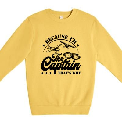 Because Im The Captain Thats Why Pilot For Men Women Premium Crewneck Sweatshirt