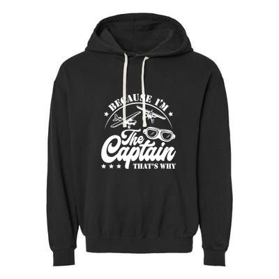 Because Im The Captain Thats Why Pilot For Men Women Garment-Dyed Fleece Hoodie