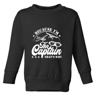 Because Im The Captain Thats Why Pilot For Men Women Toddler Sweatshirt
