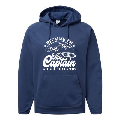 Because Im The Captain Thats Why Pilot For Men Women Performance Fleece Hoodie