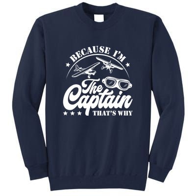 Because Im The Captain Thats Why Pilot For Men Women Tall Sweatshirt