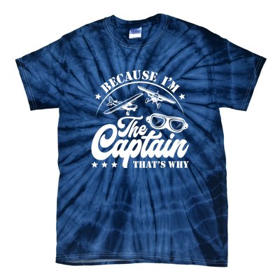 Because Im The Captain Thats Why Pilot For Men Women Tie-Dye T-Shirt