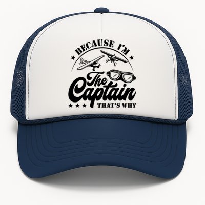 Because Im The Captain Thats Why Pilot For Men Women Trucker Hat