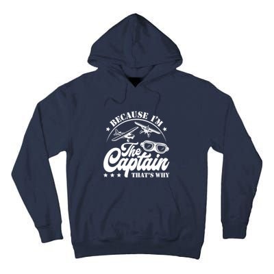 Because Im The Captain Thats Why Pilot For Men Women Tall Hoodie