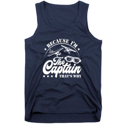 Because Im The Captain Thats Why Pilot For Men Women Tank Top