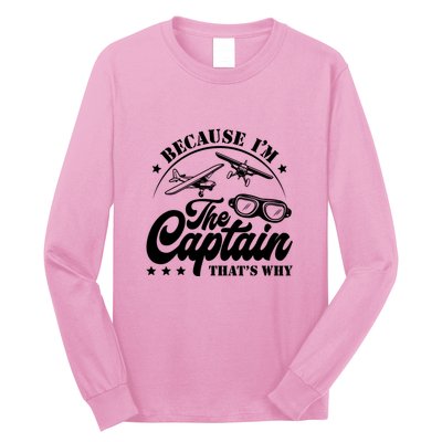 Because Im The Captain Thats Why Pilot For Men Women Long Sleeve Shirt