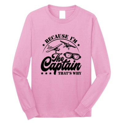 Because Im The Captain Thats Why Pilot For Men Women Long Sleeve Shirt