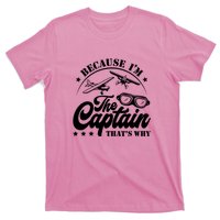 Because Im The Captain Thats Why Pilot For Men Women T-Shirt