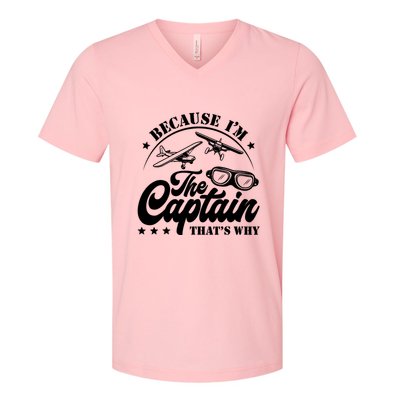 Because Im The Captain Thats Why Pilot For Men Women V-Neck T-Shirt