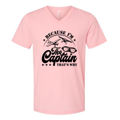 Because Im The Captain Thats Why Pilot For Men Women V-Neck T-Shirt