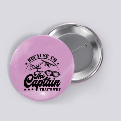 Because Im The Captain Thats Why Pilot For Men Women Button
