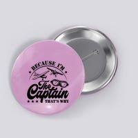 Because Im The Captain Thats Why Pilot For Men Women Button