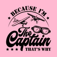 Because Im The Captain Thats Why Pilot For Men Women Button
