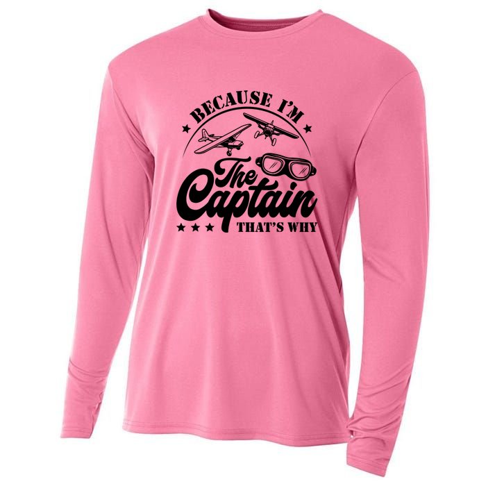 Because Im The Captain Thats Why Pilot For Men Women Cooling Performance Long Sleeve Crew