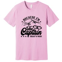 Because Im The Captain Thats Why Pilot For Men Women Premium T-Shirt