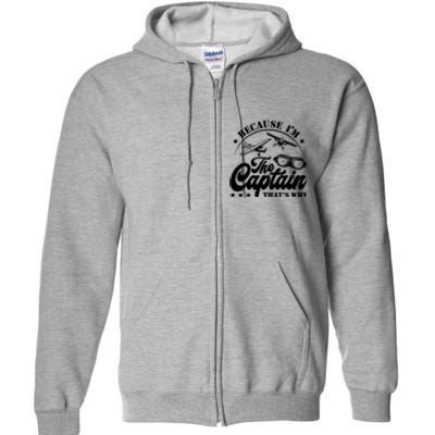 Because Im The Captain Thats Why Pilot For Men Women Full Zip Hoodie