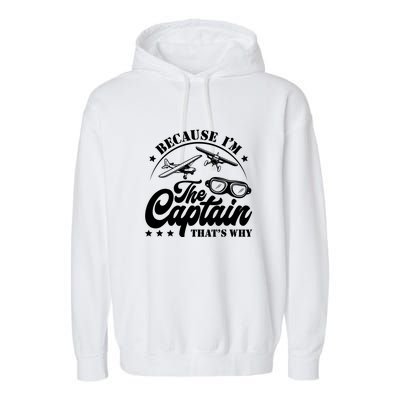 Because Im The Captain Thats Why Pilot For Men Women Garment-Dyed Fleece Hoodie