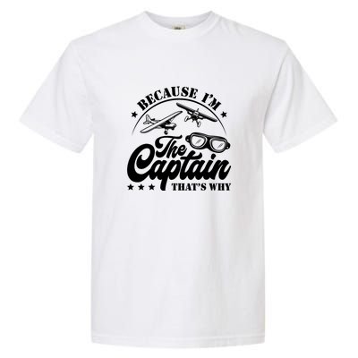 Because Im The Captain Thats Why Pilot For Men Women Garment-Dyed Heavyweight T-Shirt