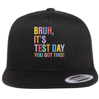 Bruh Its Test Day You Got This Testing Day Teacher Flat Bill Trucker Hat