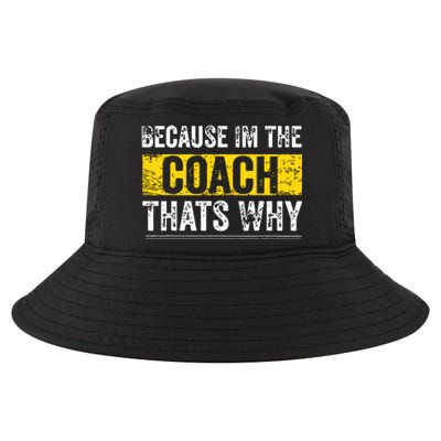 Because Im The Coach Thats Why Funny Vintage Coaching Gift Cool Comfort Performance Bucket Hat